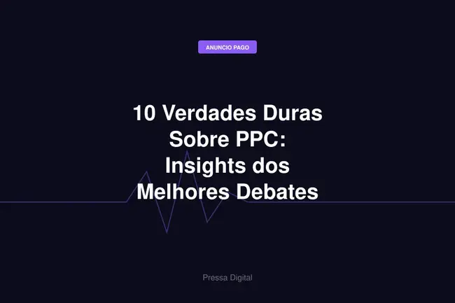 10 Verdades Duras Sobre PPC: Insights dos Melhores Debates de 2025