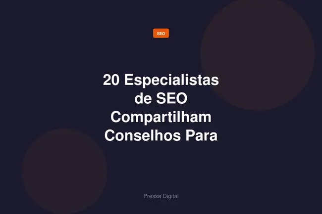 20 Especialistas de SEO Compartilham Conselhos Para 2026