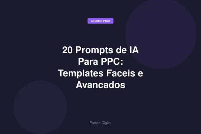 20 Prompts de IA Para PPC: Templates Faceis e Avancados