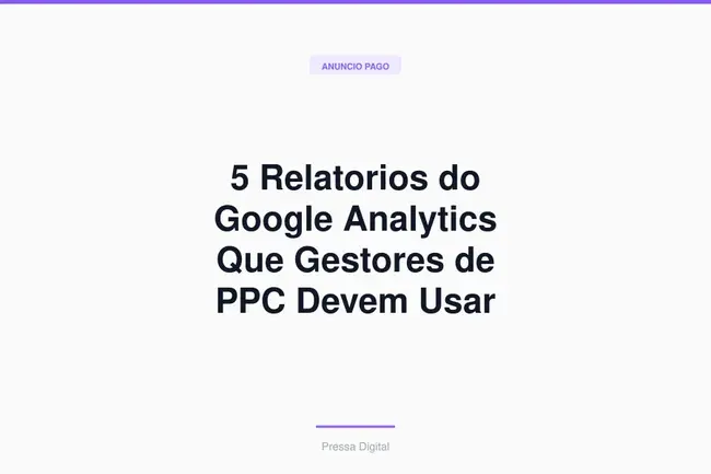 5 Relatorios do Google Analytics Que Gestores de PPC Devem Usar