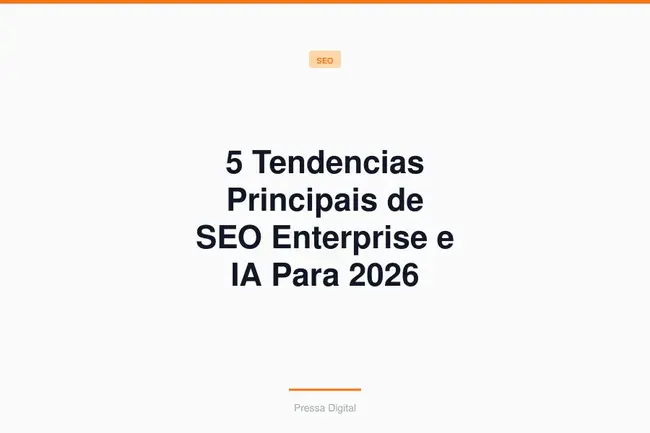5 Tendencias Principais de SEO Enterprise e IA Para 2026