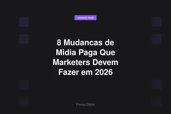 8 Mudancas de Midia Paga Que Marketers Devem Fazer em 2026