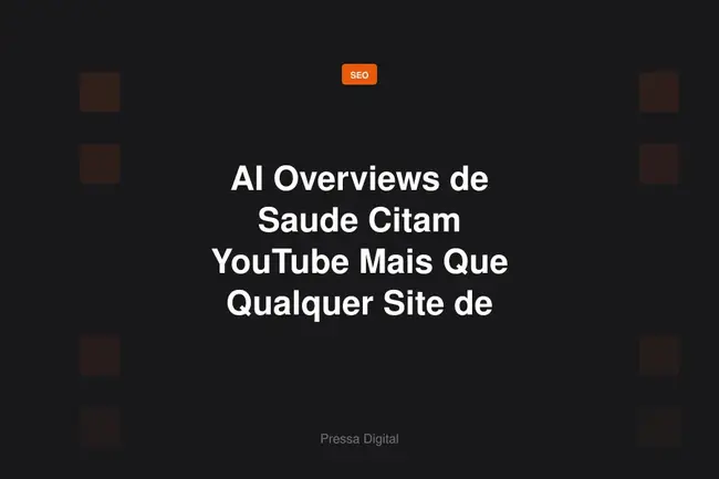 AI Overviews de Saude Citam YouTube Mais Que Qualquer Site de Hospital