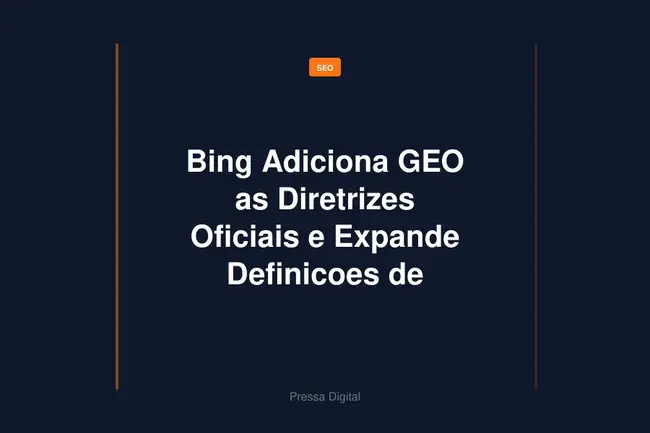 Bing Adiciona GEO as Diretrizes Oficiais e Expande Definicoes de Abuso de IA