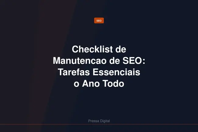 Checklist de Manutencao de SEO: Tarefas Essenciais o Ano Todo