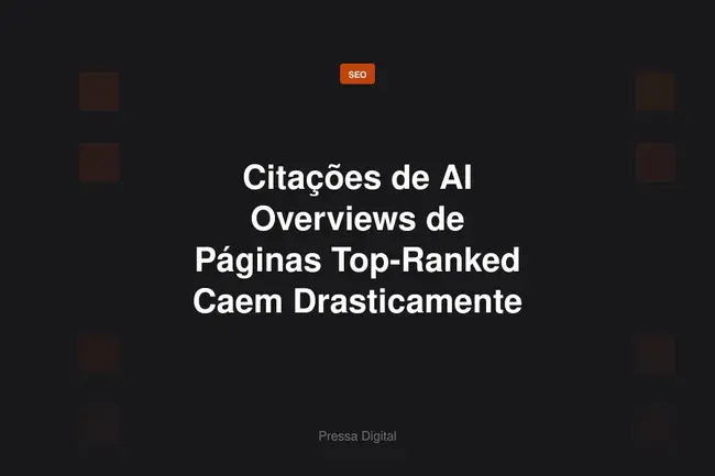 Citações de AI Overviews de Páginas Top-Ranked Caem Drasticamente