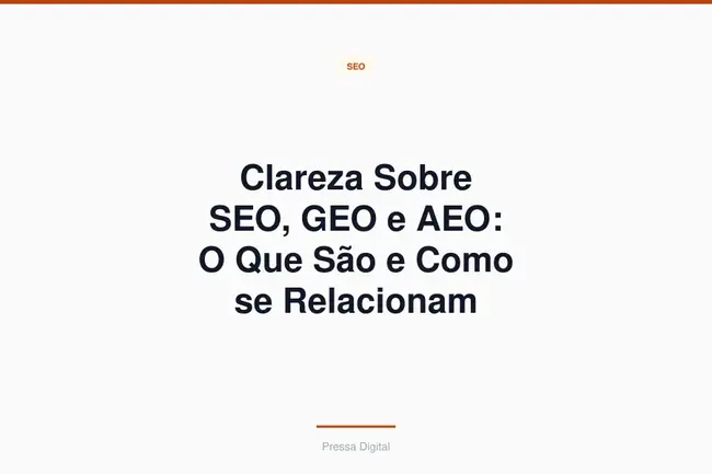 Clareza Sobre SEO, GEO e AEO: O Que São e Como se Relacionam