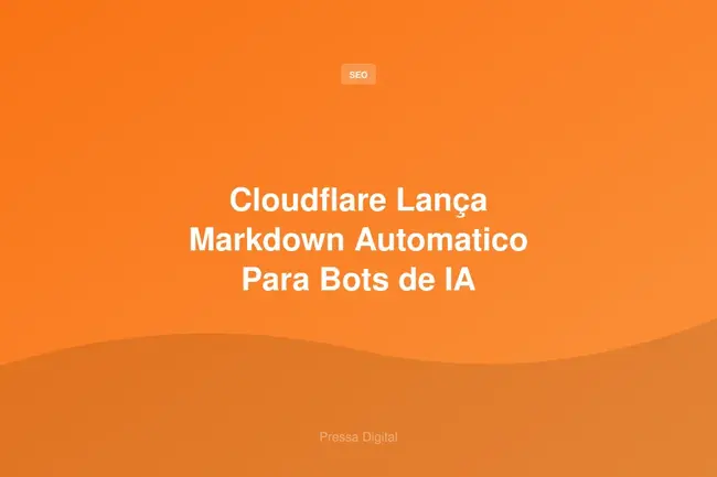 Cloudflare Lança Markdown Automatico Para Bots de IA