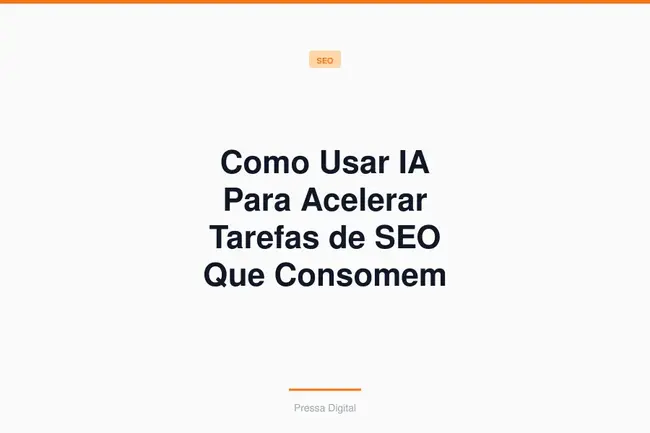 Como Usar IA Para Acelerar Tarefas de SEO Que Consomem Tempo