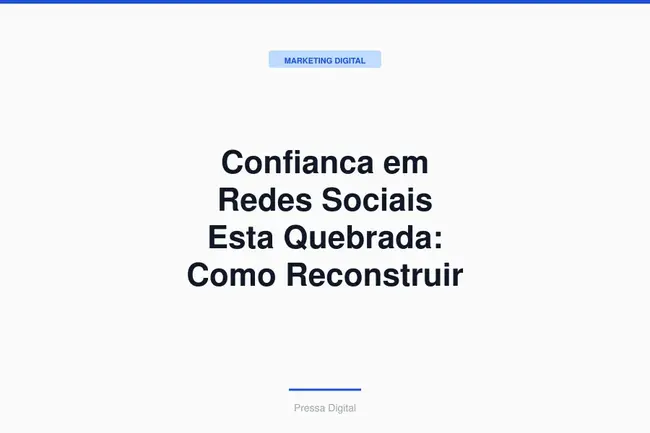 Confianca em Redes Sociais Esta Quebrada: Como Reconstruir