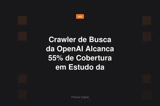 Crawler de Busca da OpenAI Alcanca 55% de Cobertura em Estudo da Hostinger