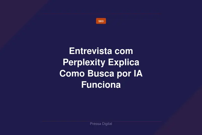 Entrevista com Perplexity Explica Como Busca por IA Funciona