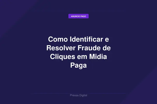 Como Identificar e Resolver Fraude de Cliques em Midia Paga