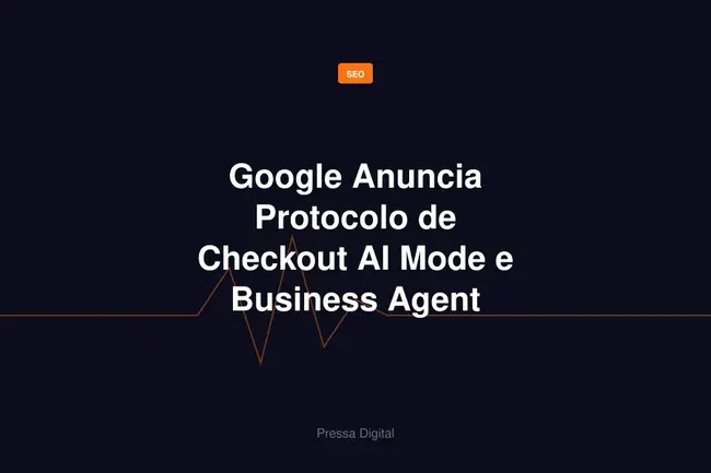 Google Anuncia Protocolo de Checkout AI Mode e Business Agent