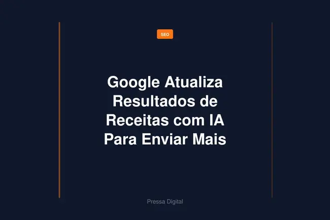 Google Atualiza Resultados de Receitas com IA Para Enviar Mais Tráfego