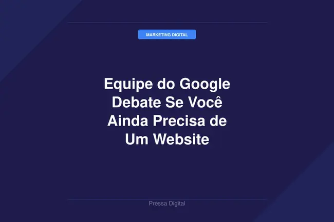 Equipe do Google Debate Se Você Ainda Precisa de Um Website