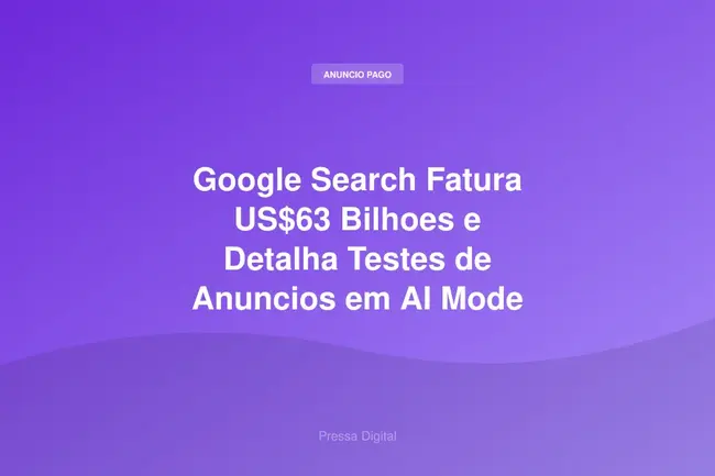 Google Search Fatura US$63 Bilhoes e Detalha Testes de Anuncios em AI Mode