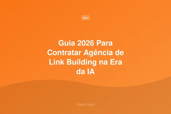 Guia 2026 Para Contratar Agência de Link Building na Era da IA