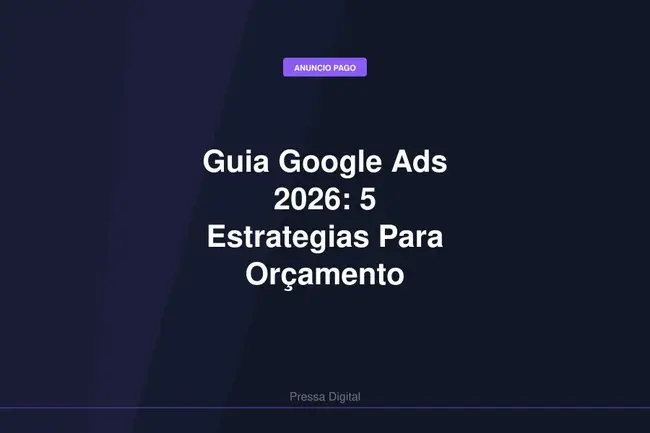Guia Google Ads 2026: 5 Estrategias Para Orçamento Lucrativo