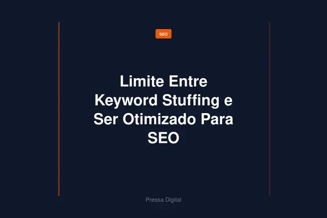Limite Entre Keyword Stuffing e Ser Otimizado Para SEO