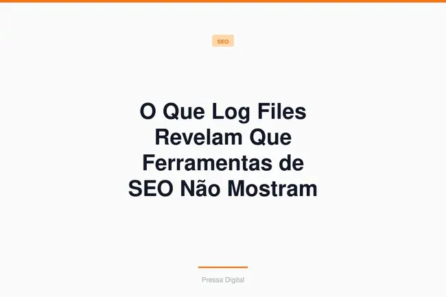 O Que Log Files Revelam Que Ferramentas de SEO Não Mostram