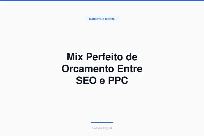 Mix Perfeito de Orcamento Entre SEO e PPC