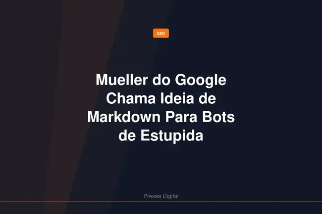 Mueller do Google Chama Ideia de Markdown Para Bots de Estupida