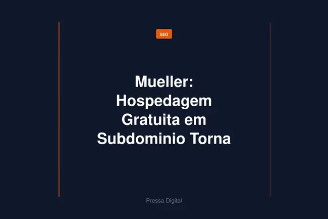Mueller: Hospedagem Gratuita em Subdominio Torna SEO Mais Dificil