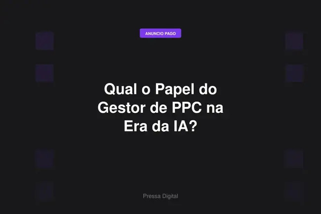 Qual o Papel do Gestor de PPC na Era da IA?