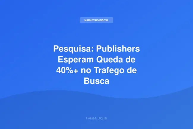 Pesquisa: Publishers Esperam Queda de 40%+ no Trafego de Busca