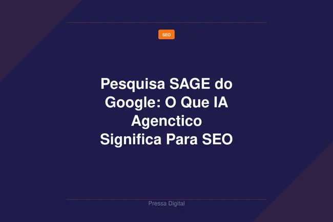 Pesquisa SAGE do Google: O Que IA Agenctico Significa Para SEO
