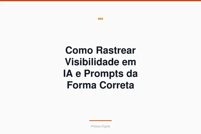 Como Rastrear Visibilidade em IA e Prompts da Forma Correta