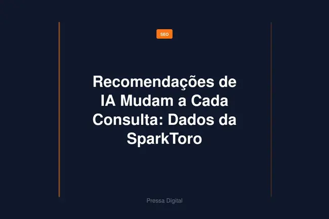 Recomendações de IA Mudam a Cada Consulta: Dados da SparkToro