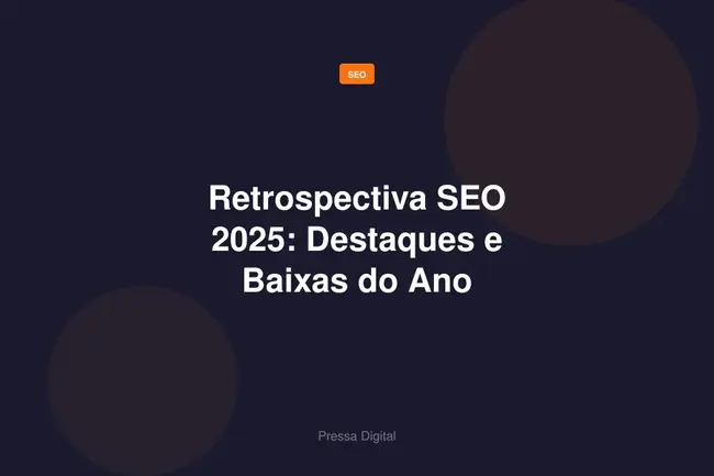Retrospectiva SEO 2025: Destaques e Baixas do Ano