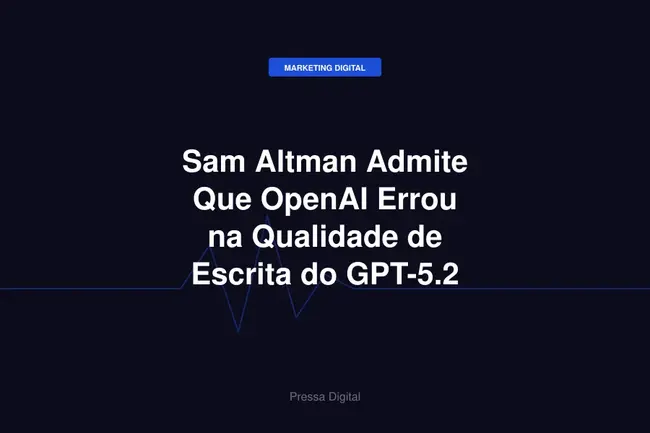 Sam Altman Admite Que OpenAI Errou na Qualidade de Escrita do GPT-5.2