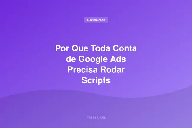 Por Que Toda Conta de Google Ads Precisa Rodar Scripts