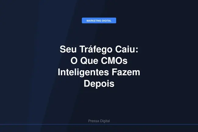 Seu Tráfego Caiu: O Que CMOs Inteligentes Fazem Depois