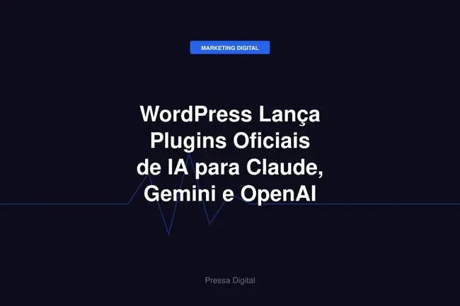 WordPress Lança Plugins Oficiais de IA para Claude, Gemini e OpenAI
