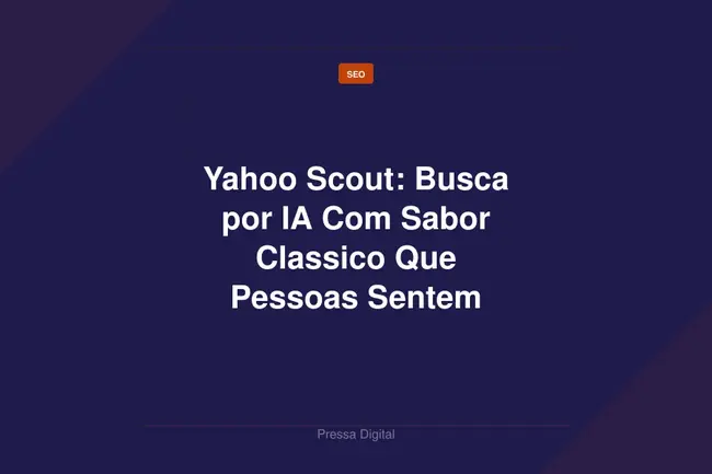 Yahoo Scout: Busca por IA Com Sabor Classico Que Pessoas Sentem Falta