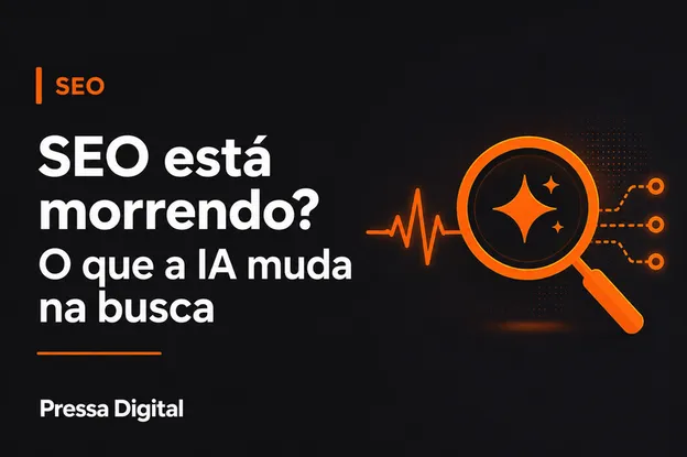 SEO Esta Morrendo? O Que a Inteligencia Artificial Realmente Muda na Busca